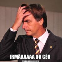 IRMÃAAAAA DO CÉU 