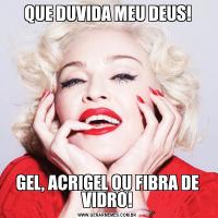QUE DUVIDA MEU DEUS!GEL, ACRIGEL OU FIBRA DE VIDRO!