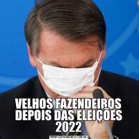 VELHOS FAZENDEIROS DEPOIS DAS ELEIÇÕES 2022