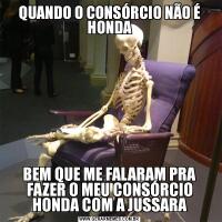 QUANDO O CONSÓRCIO NÃO É HONDABEM QUE ME FALARAM PRA FAZER O MEU CONSÓRCIO HONDA COM A JUSSARA