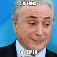 50 TONSDE TEMER