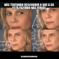NÓS TENTANDO DESCOBRIR O QUE A SU ESTÁ FAZENDO NAS FÉRIAS