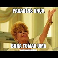 PARABÉNS ONÇABORA TOMAR UMA