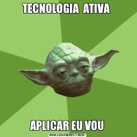 TECNOLOGIA  ATIVA APLICAR EU VOU