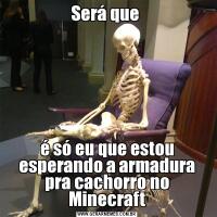 Será que é só eu que estou esperando a armadura pra cachorro no Minecraft