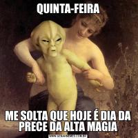 QUINTA-FEIRAME SOLTA QUE HOJE É DIA DA PRECE DA ALTA MAGIA
