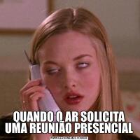 QUANDO O AR SOLICITA UMA REUNIÃO PRESENCIAL