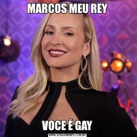 MARCOS MEU REYVOCE É GAY