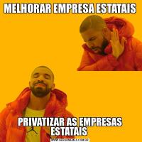 MELHORAR EMPRESA ESTATAIS PRIVATIZAR AS EMPRESAS ESTATAIS 