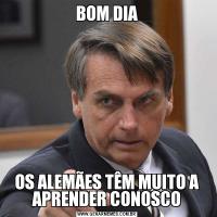 BOM DIAOS ALEMÃES TÊM MUITO A APRENDER CONOSCO