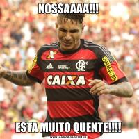 NOSSAAAA!!!ESTA MUITO QUENTE!!!!