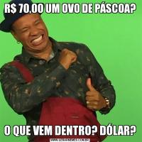 R$ 70,00 UM OVO DE PÁSCOA?O QUE VEM DENTRO? DÓLAR?