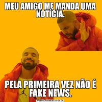 MEU AMIGO ME MANDA UMA NOTÍCIA.PELA PRIMEIRA VEZ NÃO É FAKE NEWS.