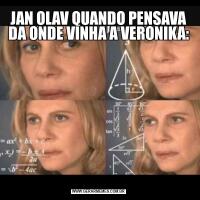 JAN OLAV QUANDO PENSAVA DA ONDE VINHA A VERONIKA: