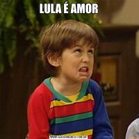LULA É AMOR