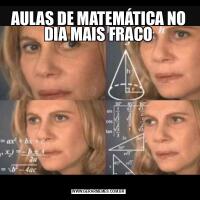 AULAS DE MATEMÁTICA NO DIA MAIS FRACO