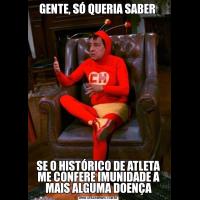 GENTE, SÓ QUERIA SABER SE O HISTÓRICO DE ATLETA ME CONFERE IMUNIDADE A MAIS ALGUMA DOENÇA