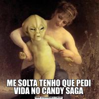 ME SOLTA TENHO QUE PEDI VIDA NO CANDY SAGA