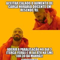 ACEITAR CALADO O AUMENTO DE CARGA HORÁRIA DOCENTE EM RESENDE/RJ.ADERIR A PARALISAÇÃO NO DIA 3 (TERÇA-FEIRA) E IR AO ATO NA SME (08:30 DA MANHÃ)!