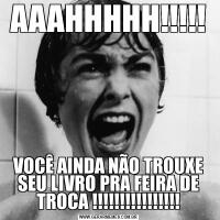 AAAHHHHH!!!!!VOCÊ AINDA NÃO TROUXE SEU LIVRO PRA FEIRA DE TROCA !!!!!!!!!!!!!!!!