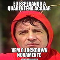 EU ESPERANDO A QUARENTENA ACABAR VEM O LOCKDOWN NOVAMENTE 