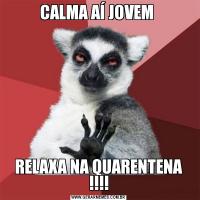 CALMA AÍ JOVEM RELAXA NA QUARENTENA !!!!