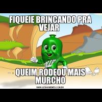 FIQUEIE BRINCANDO PRA VEJAR QUEIM RODEOU MAIS MURCHO