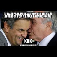 EU FALEI PARA MEUS ALUNOS QUE ELES VÃO APRENDER COM AS AULAS TRADICIONAISKKK