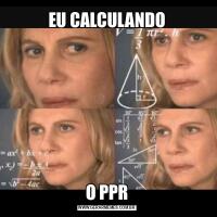 EU CALCULANDOO PPR