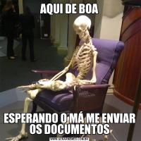 AQUI DE BOAESPERANDO O MÁ ME ENVIAR OS DOCUMENTOS