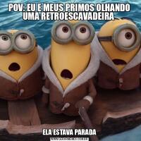 POV: EU E MEUS PRIMOS OLHANDO UMA RETROESCAVADEIRA ELA ESTAVA PARADA