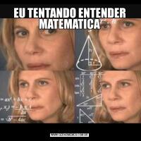 EU TENTANDO ENTENDER MATEMATICA