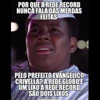 POR QUE A REDE RECORD NUNCA FALA DAS MERDAS FEITAS PELO PREFEITO EVANGÉLICO CRIVELLA? A REDE GLOBO É UM LIXO A REDE RECORD SÃO DOIS LIXOS 