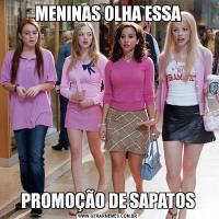 MENINAS OLHA ESSAPROMOÇÃO DE SAPATOS