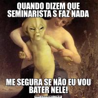 QUANDO DIZEM QUE SEMINARISTA S FAZ NADAME SEGURA SE NÃO EU VOU BATER NELE!