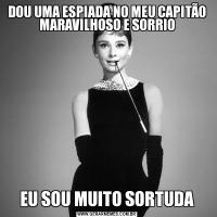 DOU UMA ESPIADA NO MEU CAPITÃO MARAVILHOSO E SORRIOEU SOU MUITO SORTUDA