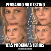 PENSANDO NO DESTINODAS PRÓXIMAS FÉRIAS