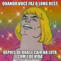 QUANDO VOCÊ FAZ O LONG RESTDEPOIS DE QUASE CAIR NA LUTA COM 1 DE VIDA