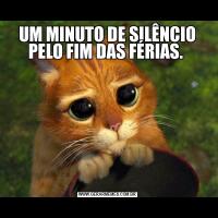 UM MINUTO DE SILÊNCIO PELO FIM DAS FÉRIAS. 