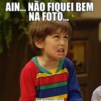 AIN... NÃO FIQUEI BEM NA FOTO... 