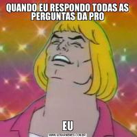 QUANDO EU RESPONDO TODAS AS PERGUNTAS DA PROEU