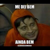 ME DEI BEMAINDA BEM