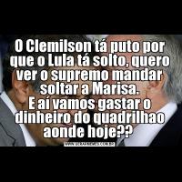 O Clemilson tá puto por que o Lula tá solto, quero ver o supremo mandar soltar a Marisa.E aí vamos gastar o dinheiro do quadrilhao aonde hoje?? 