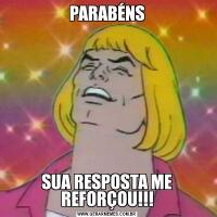 PARABÉNSSUA RESPOSTA ME REFORÇOU!!!