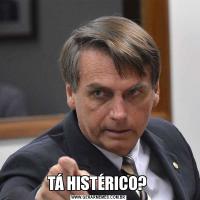 TÁ HISTÉRICO? 