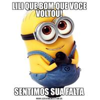 LILI QUE BOM QUE VOCE VOLTOU!SENTIMOS SUA FALTA