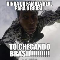 VINDA DA FAMÍLIA REAL PARA O BRASILTÔ CHEGANDO BRASIL!!!!!!!!!