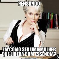 PENSANDOEM COMO SER UMA MULHER QUE LIDERA COM ESSÊNCIA?