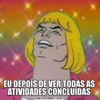 EU DEPOIS DE VER TODAS AS ATIVIDADES CONCLUÍDAS