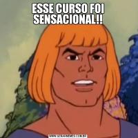 ESSE CURSO FOI SENSACIONAL!!